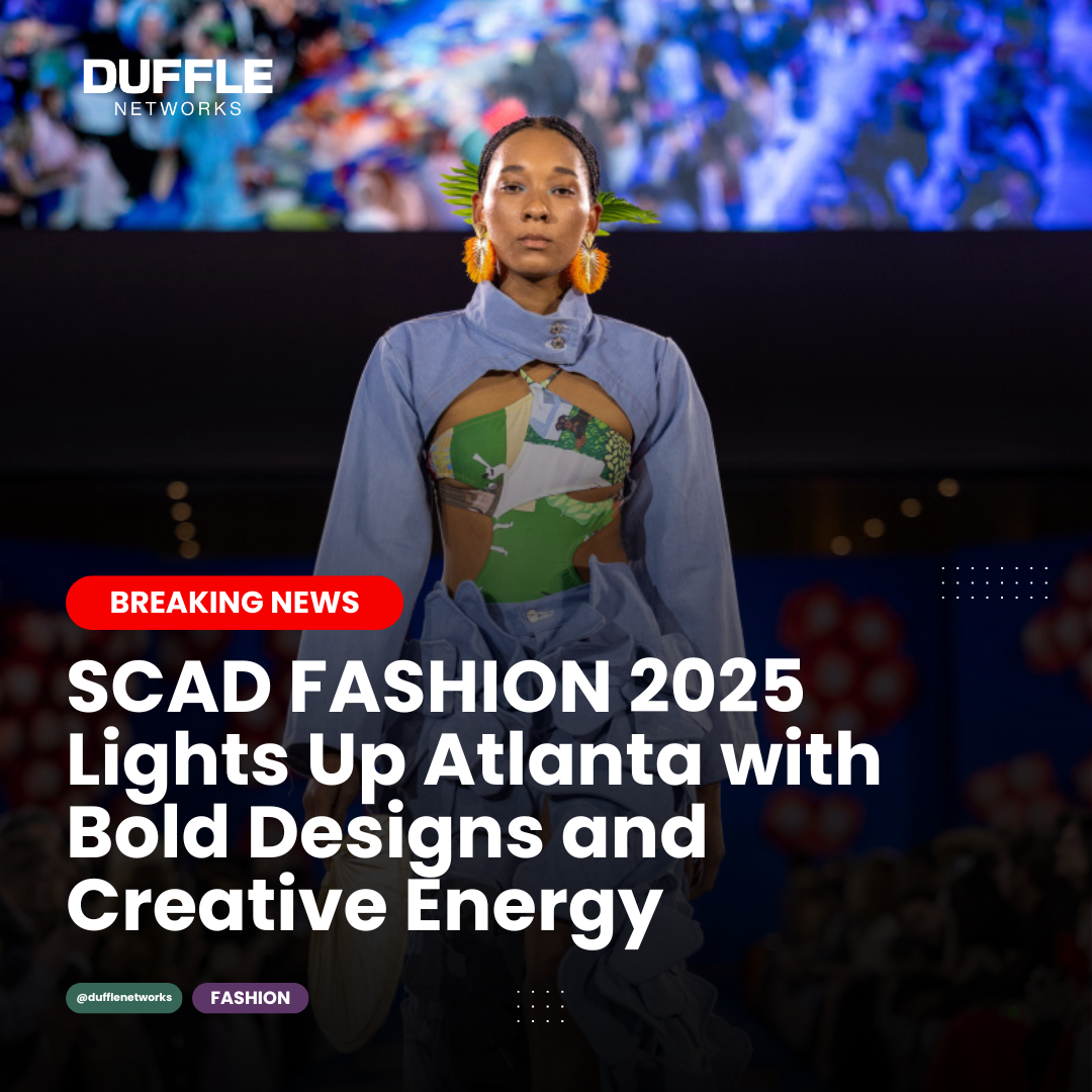 SCAD FASHION 2025 Brings Bold Creativity to Atlanta’s Style Scene