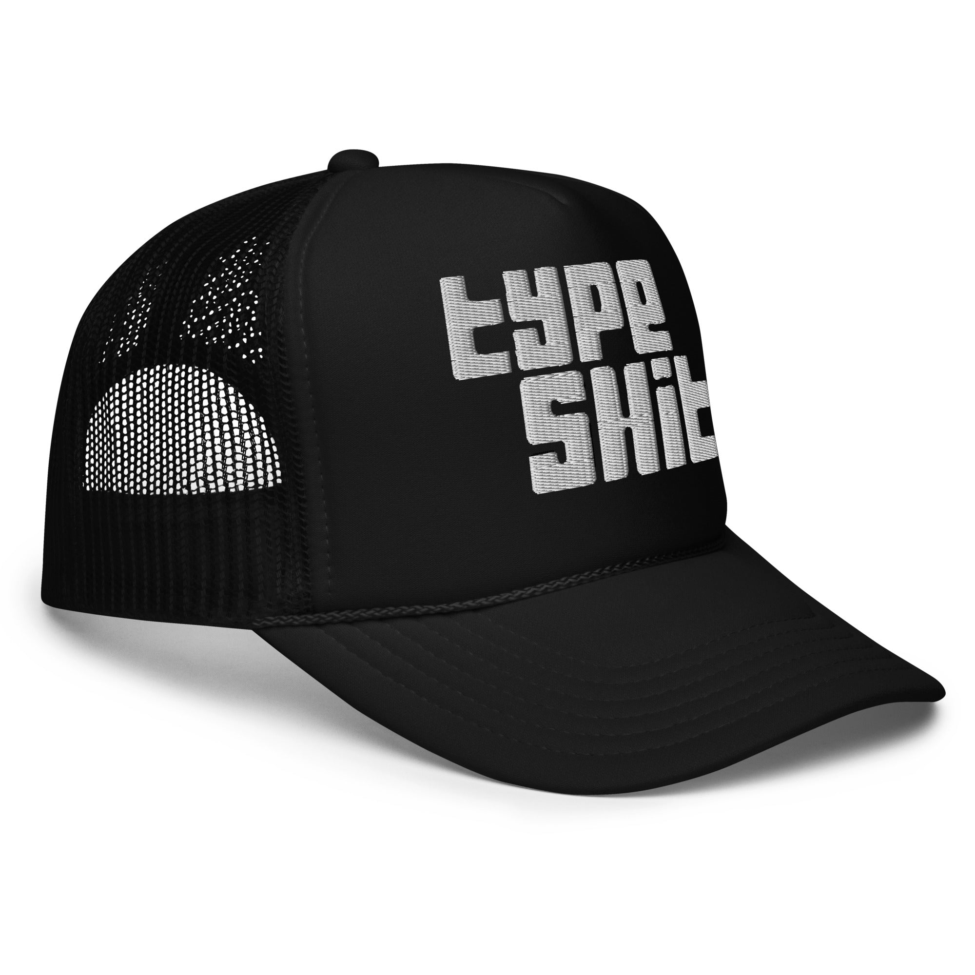 Type Sh*T Foam Trucker Hat